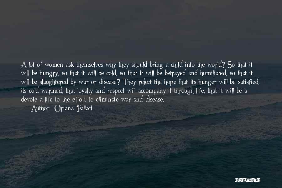 Oriana Fallaci Quotes: A Lot Of Women Ask Themselves Why They Should Bring A Child Into The World? So That It Will Be
