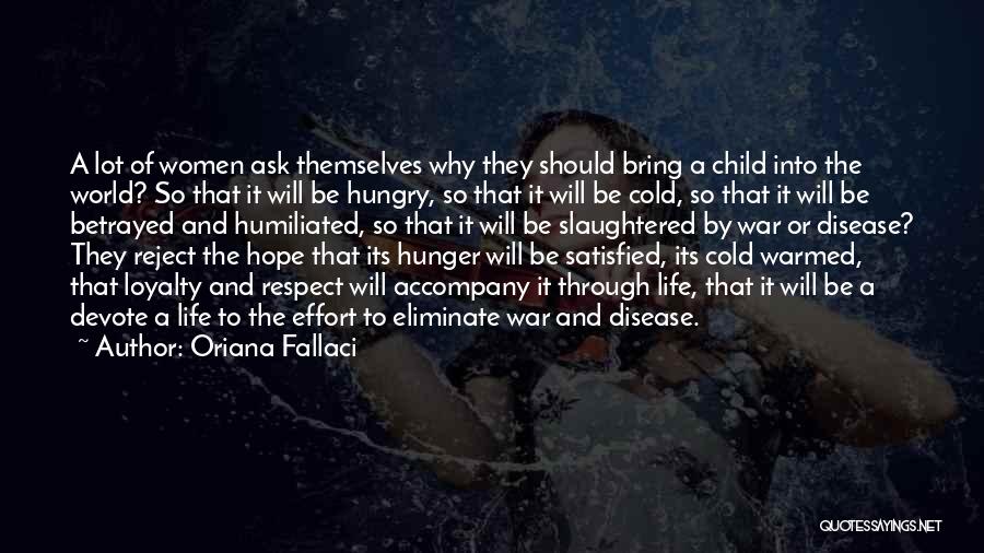 Oriana Fallaci Quotes: A Lot Of Women Ask Themselves Why They Should Bring A Child Into The World? So That It Will Be