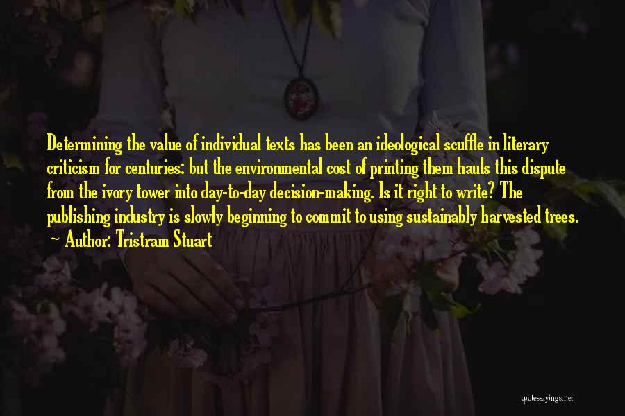Tristram Stuart Quotes: Determining The Value Of Individual Texts Has Been An Ideological Scuffle In Literary Criticism For Centuries: But The Environmental Cost