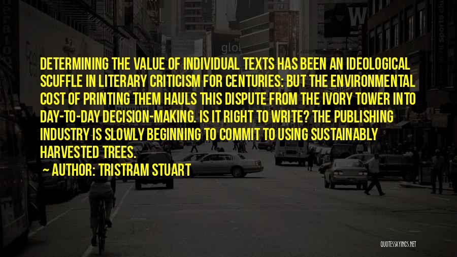 Tristram Stuart Quotes: Determining The Value Of Individual Texts Has Been An Ideological Scuffle In Literary Criticism For Centuries: But The Environmental Cost