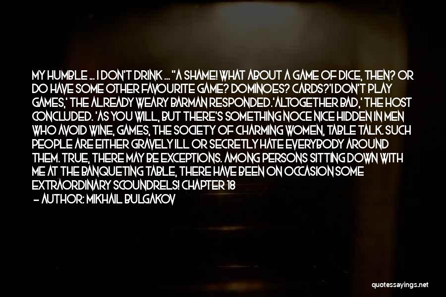 Mikhail Bulgakov Quotes: My Humble ... I Don't Drink ... ''a Shame! What About A Game Of Dice, Then? Or Do Have Some