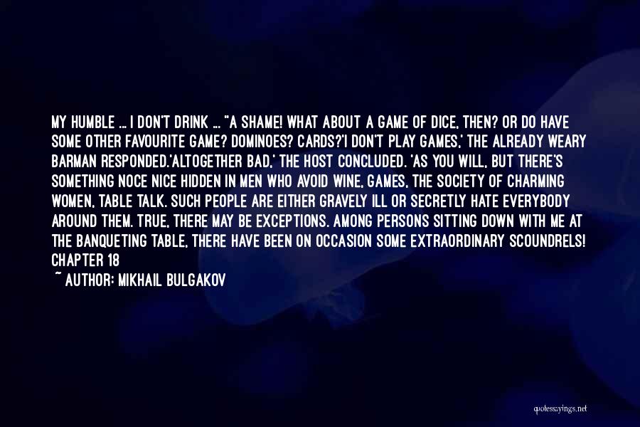 Mikhail Bulgakov Quotes: My Humble ... I Don't Drink ... ''a Shame! What About A Game Of Dice, Then? Or Do Have Some