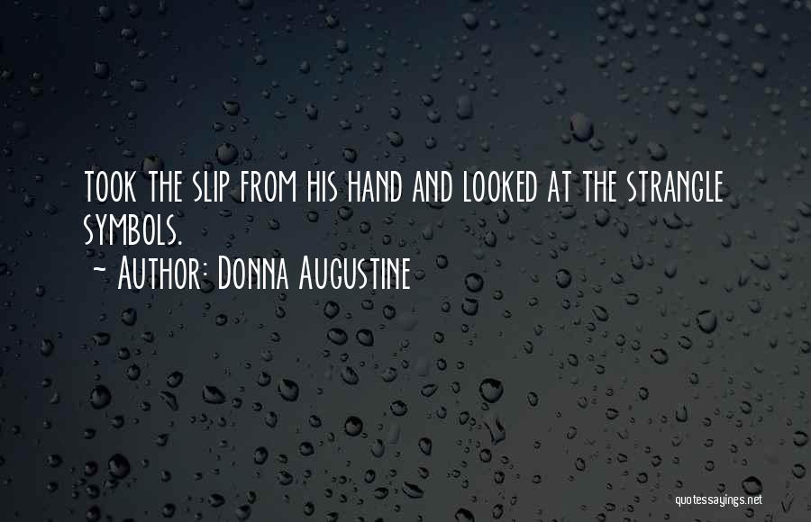 Donna Augustine Quotes: Took The Slip From His Hand And Looked At The Strangle Symbols.