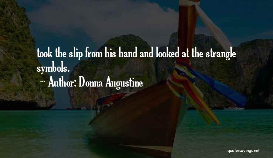 Donna Augustine Quotes: Took The Slip From His Hand And Looked At The Strangle Symbols.