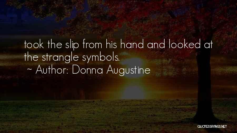 Donna Augustine Quotes: Took The Slip From His Hand And Looked At The Strangle Symbols.