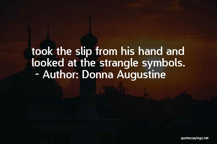 Donna Augustine Quotes: Took The Slip From His Hand And Looked At The Strangle Symbols.