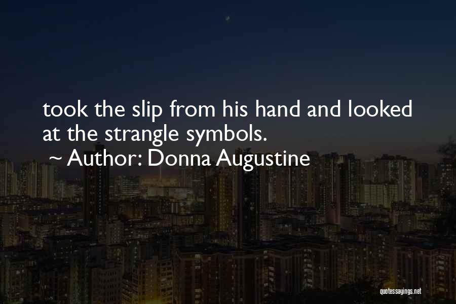 Donna Augustine Quotes: Took The Slip From His Hand And Looked At The Strangle Symbols.