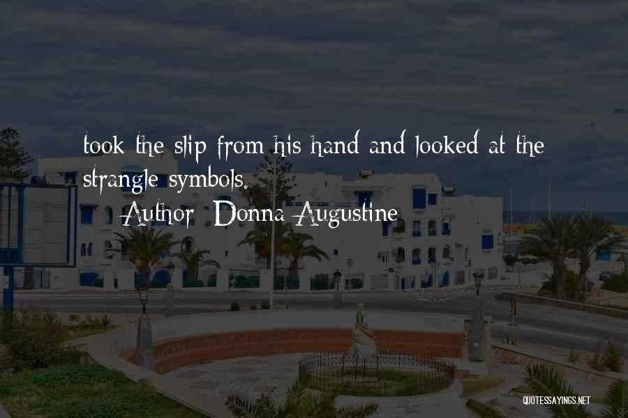 Donna Augustine Quotes: Took The Slip From His Hand And Looked At The Strangle Symbols.