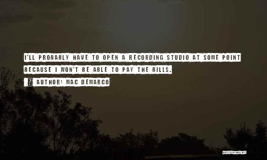 Mac DeMarco Quotes: I'll Probably Have To Open A Recording Studio At Some Point Because I Won't Be Able To Pay The Bills.