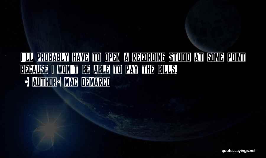 Mac DeMarco Quotes: I'll Probably Have To Open A Recording Studio At Some Point Because I Won't Be Able To Pay The Bills.