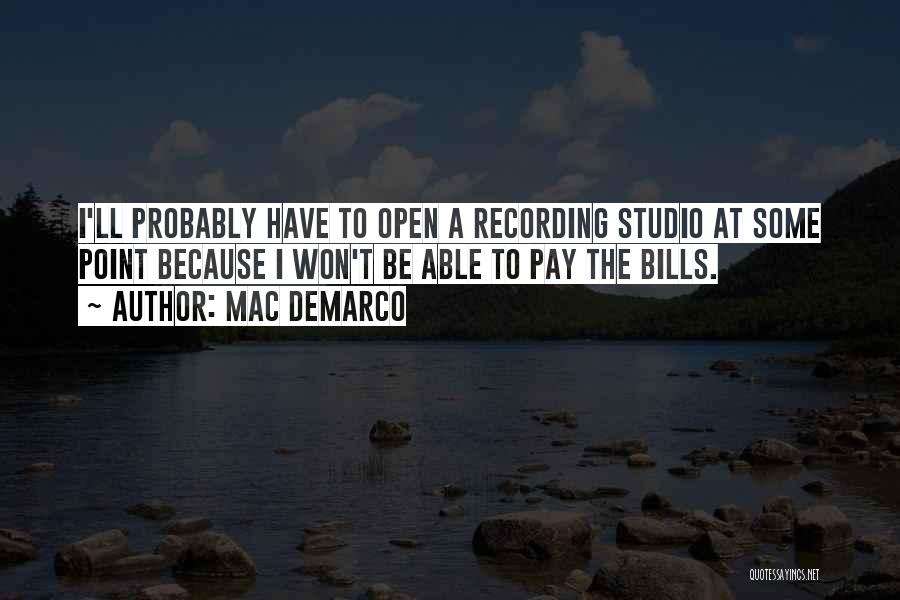 Mac DeMarco Quotes: I'll Probably Have To Open A Recording Studio At Some Point Because I Won't Be Able To Pay The Bills.