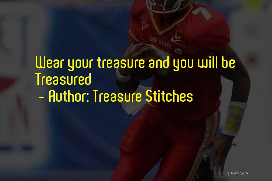 Treasure Stitches Quotes: Wear Your Treasure And You Will Be Treasured