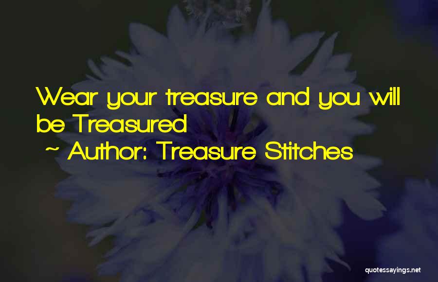 Treasure Stitches Quotes: Wear Your Treasure And You Will Be Treasured