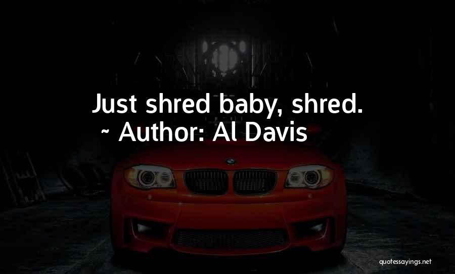 Al Davis Quotes: Just Shred Baby, Shred.