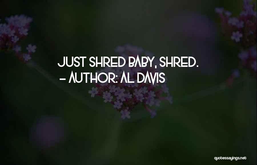 Al Davis Quotes: Just Shred Baby, Shred.