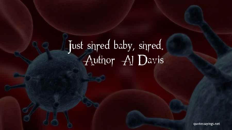 Al Davis Quotes: Just Shred Baby, Shred.