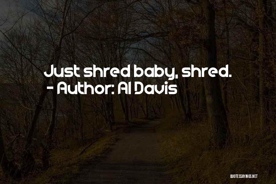 Al Davis Quotes: Just Shred Baby, Shred.