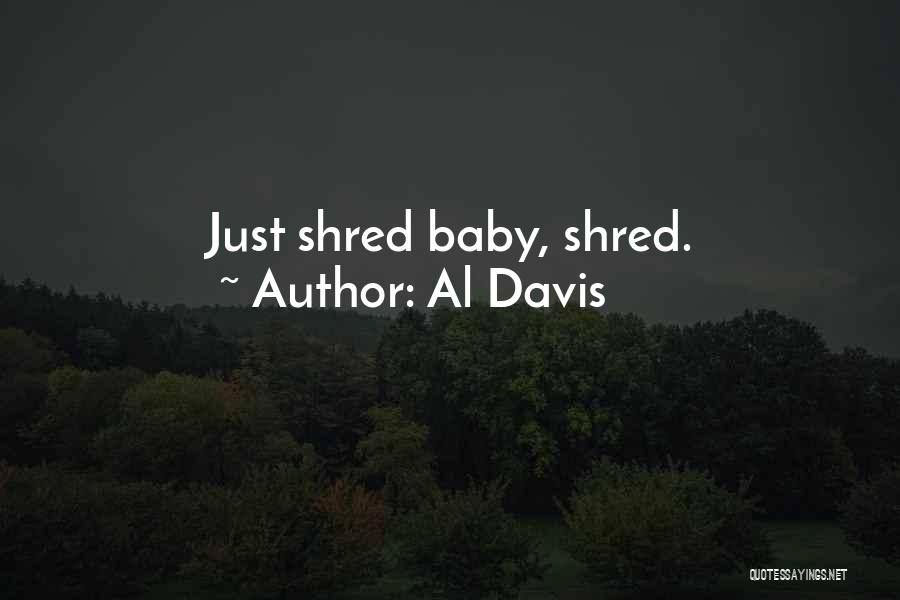 Al Davis Quotes: Just Shred Baby, Shred.