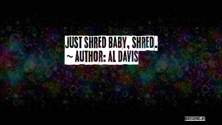 Al Davis Quotes: Just Shred Baby, Shred.