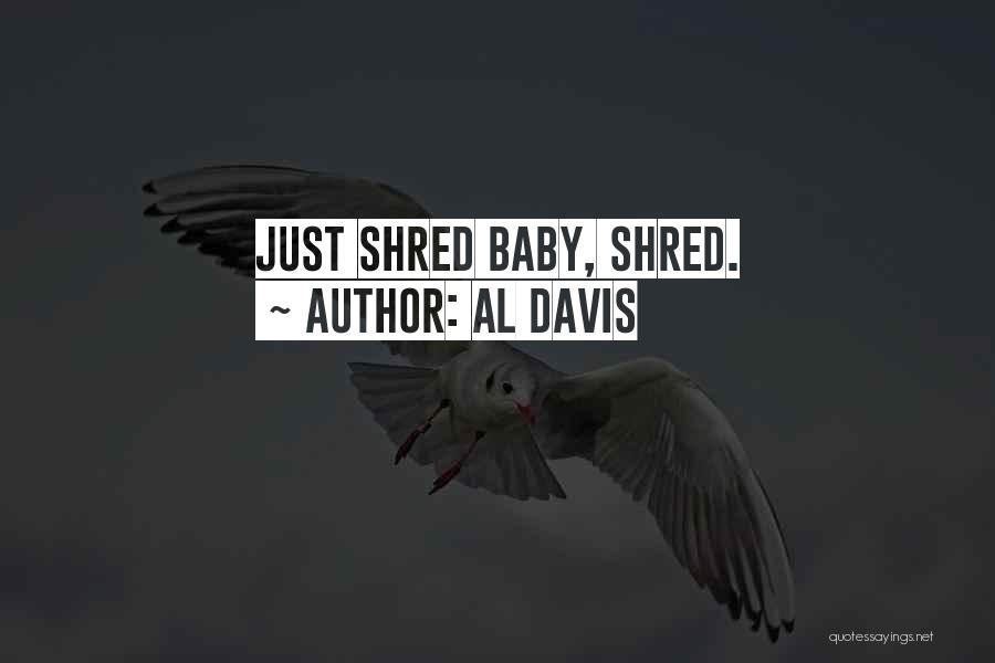 Al Davis Quotes: Just Shred Baby, Shred.