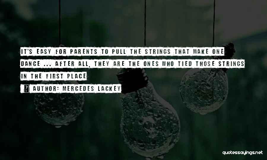 Mercedes Lackey Quotes: It's Easy For Parents To Pull The Strings That Make One Dance ... After All, They Are The Ones Who