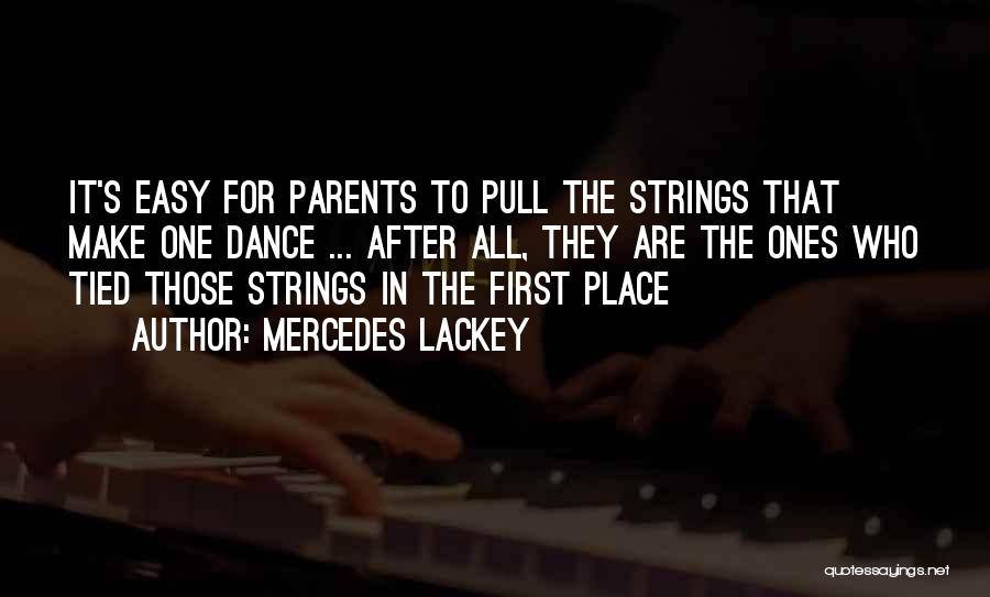 Mercedes Lackey Quotes: It's Easy For Parents To Pull The Strings That Make One Dance ... After All, They Are The Ones Who