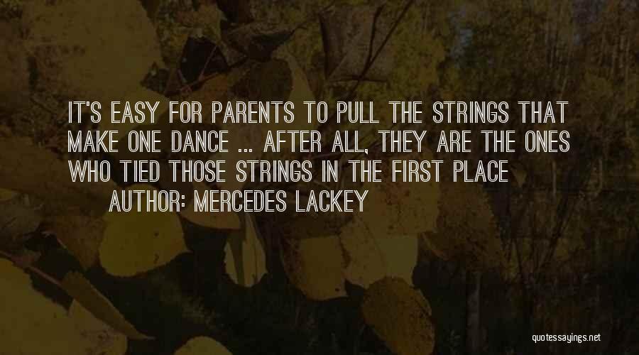 Mercedes Lackey Quotes: It's Easy For Parents To Pull The Strings That Make One Dance ... After All, They Are The Ones Who