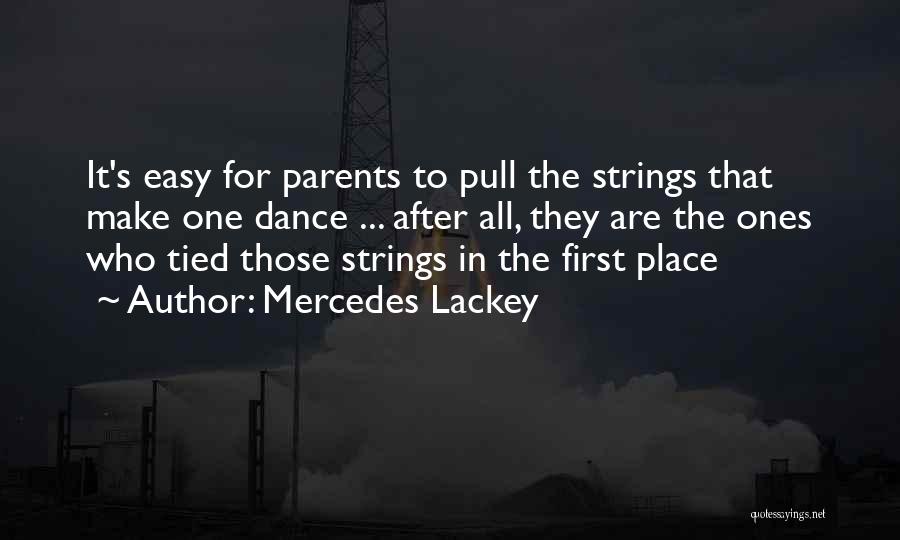 Mercedes Lackey Quotes: It's Easy For Parents To Pull The Strings That Make One Dance ... After All, They Are The Ones Who