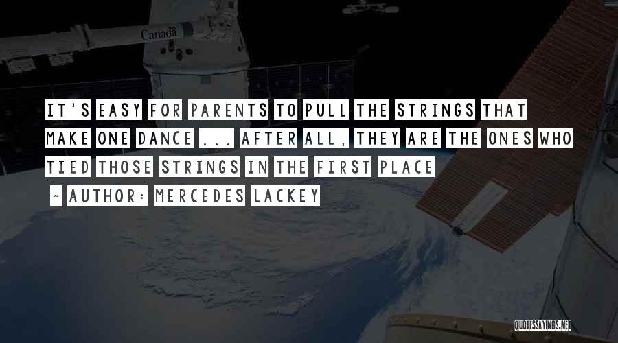 Mercedes Lackey Quotes: It's Easy For Parents To Pull The Strings That Make One Dance ... After All, They Are The Ones Who