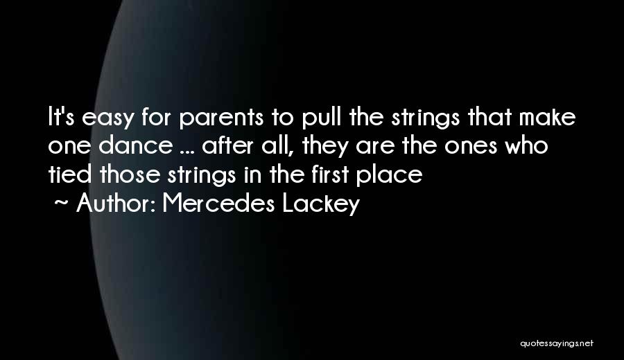 Mercedes Lackey Quotes: It's Easy For Parents To Pull The Strings That Make One Dance ... After All, They Are The Ones Who