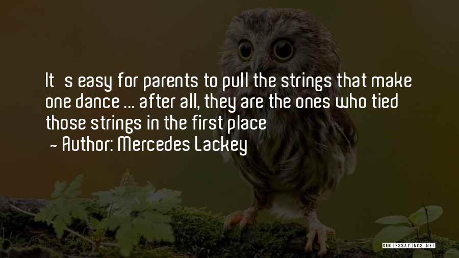 Mercedes Lackey Quotes: It's Easy For Parents To Pull The Strings That Make One Dance ... After All, They Are The Ones Who