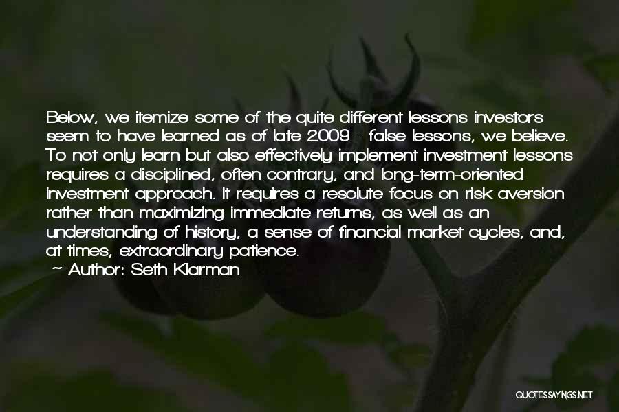 Seth Klarman Quotes: Below, We Itemize Some Of The Quite Different Lessons Investors Seem To Have Learned As Of Late 2009 - False