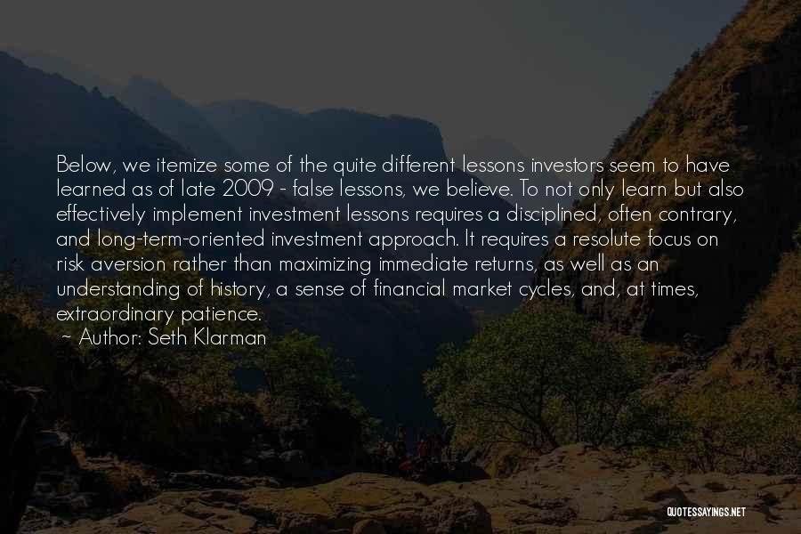 Seth Klarman Quotes: Below, We Itemize Some Of The Quite Different Lessons Investors Seem To Have Learned As Of Late 2009 - False