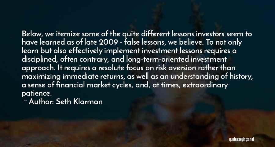 Seth Klarman Quotes: Below, We Itemize Some Of The Quite Different Lessons Investors Seem To Have Learned As Of Late 2009 - False
