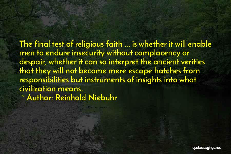 Reinhold Niebuhr Quotes: The Final Test Of Religious Faith ... Is Whether It Will Enable Men To Endure Insecurity Without Complacency Or Despair,