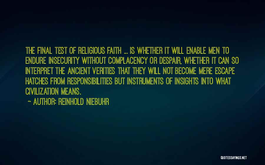 Reinhold Niebuhr Quotes: The Final Test Of Religious Faith ... Is Whether It Will Enable Men To Endure Insecurity Without Complacency Or Despair,