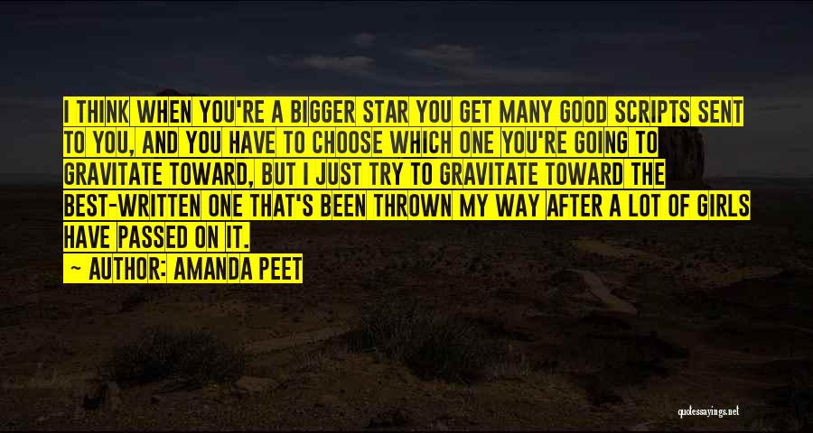 Amanda Peet Quotes: I Think When You're A Bigger Star You Get Many Good Scripts Sent To You, And You Have To Choose