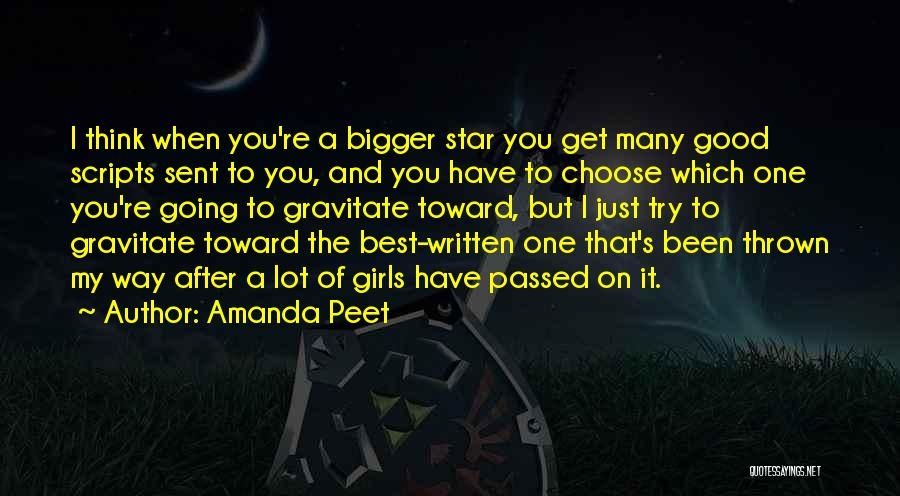 Amanda Peet Quotes: I Think When You're A Bigger Star You Get Many Good Scripts Sent To You, And You Have To Choose