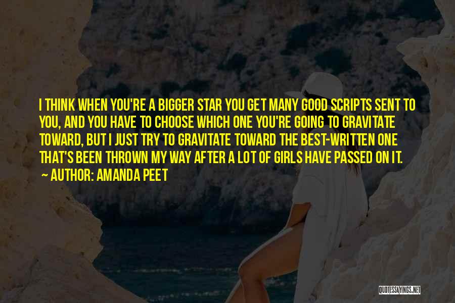 Amanda Peet Quotes: I Think When You're A Bigger Star You Get Many Good Scripts Sent To You, And You Have To Choose