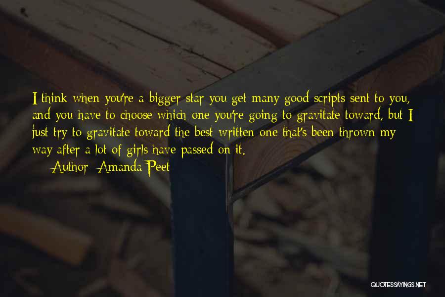 Amanda Peet Quotes: I Think When You're A Bigger Star You Get Many Good Scripts Sent To You, And You Have To Choose