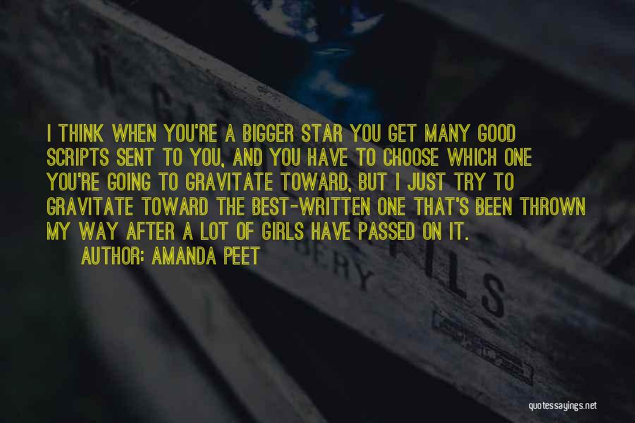 Amanda Peet Quotes: I Think When You're A Bigger Star You Get Many Good Scripts Sent To You, And You Have To Choose