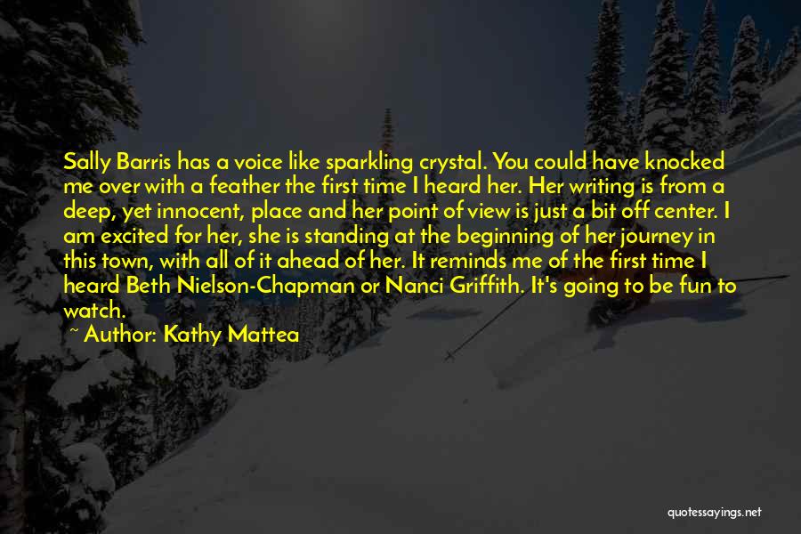 Kathy Mattea Quotes: Sally Barris Has A Voice Like Sparkling Crystal. You Could Have Knocked Me Over With A Feather The First Time