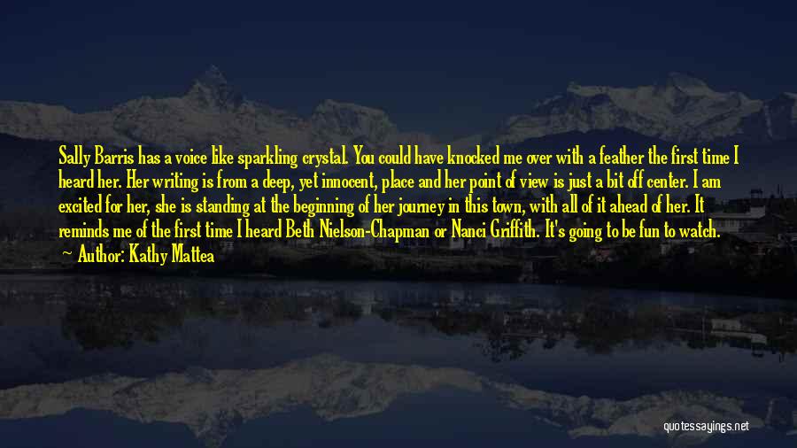 Kathy Mattea Quotes: Sally Barris Has A Voice Like Sparkling Crystal. You Could Have Knocked Me Over With A Feather The First Time