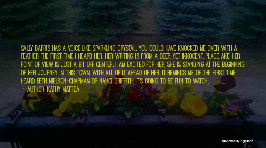 Kathy Mattea Quotes: Sally Barris Has A Voice Like Sparkling Crystal. You Could Have Knocked Me Over With A Feather The First Time