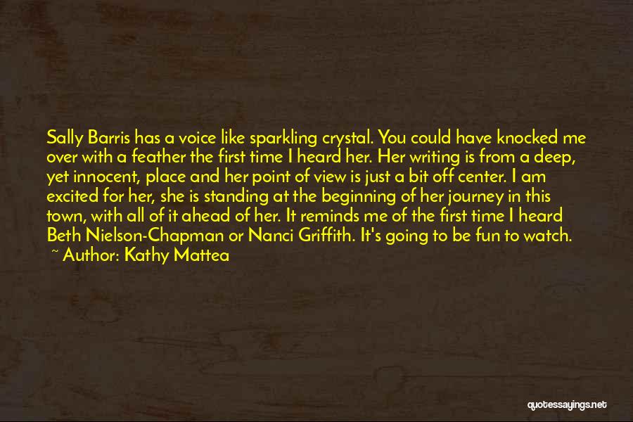 Kathy Mattea Quotes: Sally Barris Has A Voice Like Sparkling Crystal. You Could Have Knocked Me Over With A Feather The First Time