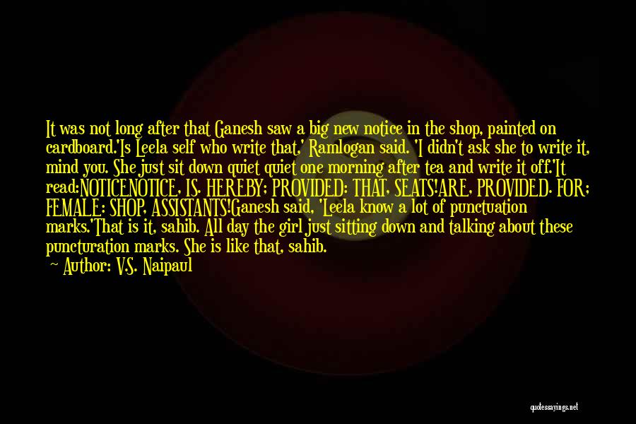 V.S. Naipaul Quotes: It Was Not Long After That Ganesh Saw A Big New Notice In The Shop, Painted On Cardboard.'is Leela Self