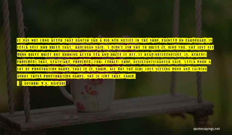 V.S. Naipaul Quotes: It Was Not Long After That Ganesh Saw A Big New Notice In The Shop, Painted On Cardboard.'is Leela Self