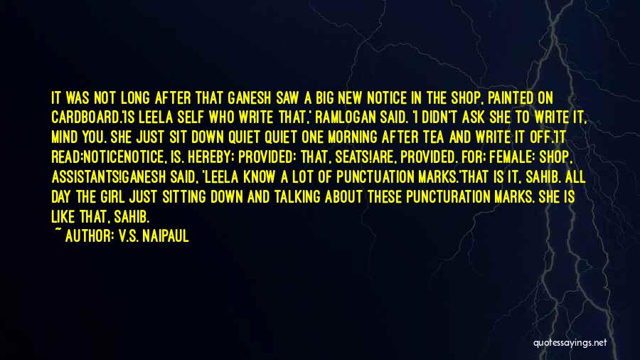 V.S. Naipaul Quotes: It Was Not Long After That Ganesh Saw A Big New Notice In The Shop, Painted On Cardboard.'is Leela Self