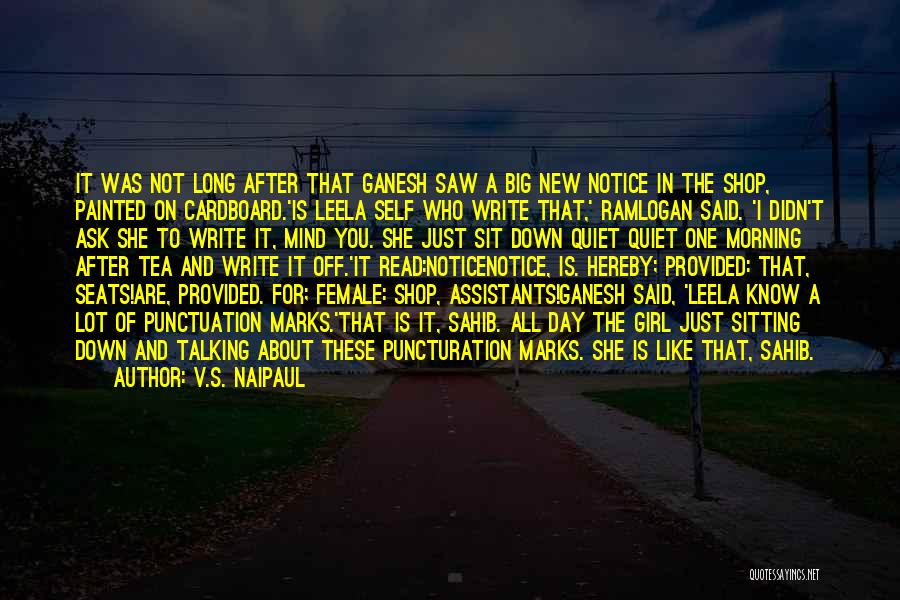 V.S. Naipaul Quotes: It Was Not Long After That Ganesh Saw A Big New Notice In The Shop, Painted On Cardboard.'is Leela Self