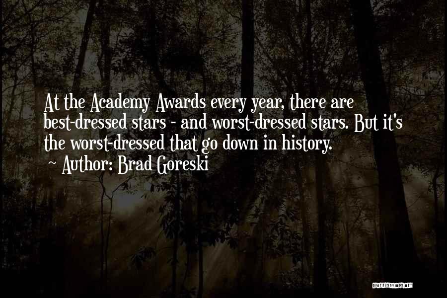 Brad Goreski Quotes: At The Academy Awards Every Year, There Are Best-dressed Stars - And Worst-dressed Stars. But It's The Worst-dressed That Go
